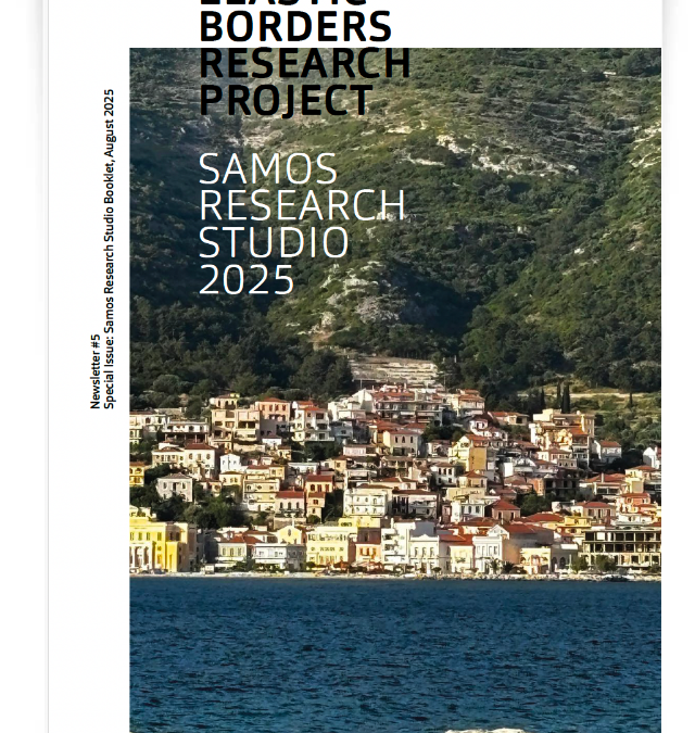 Elastic Borders Research Project – Newsletter #5. Special Issue: Samos Research Studio Booklet, August 2025